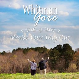 Whitman Gore   Praise Your Way Out